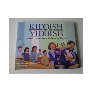 Kiddish Yiddish: Jewish Traditions & Culture in Rhyme: Barbara Feltquate, Tom Post: 9780977819935: Books