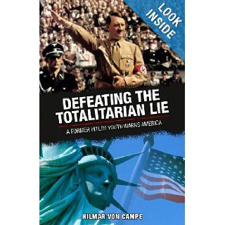 Defeating the Totalitarian Lie A Former Hitler Youth Warns America Hilmar von Campe 9780981509198 Books