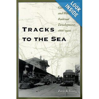 Tracks to the Sea Galveston and Western Railroad Development, 1866 1900 (Centennial Series of the Association of Former Students, Texas A&M University) Earle B. Young 9780890968833 Books