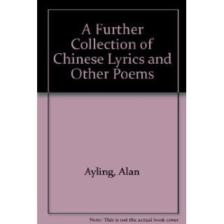 A FURTHER COLLECTION OF CHINESE LYRICS AND OTHER POEMS: Alan, et al, eds Ayling: Books