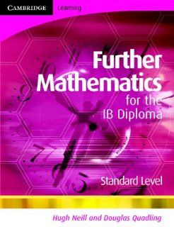Further Mathematics for the IB Diploma Standard Level: Hugh Neill, Douglas Quadling: 9780521692038: Books