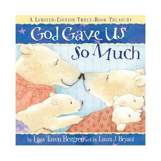 God Gave Us So Much A Limited Edition Three Book Treasury Lisa T. Bergren, Laura J. Bryant 9780307446299 Books