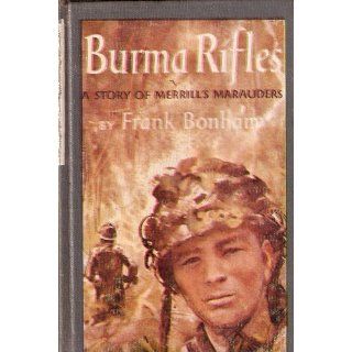 Burma Rifles   a Story of Merrill's Marauders: Frank Bonham: 9780690161472: Books