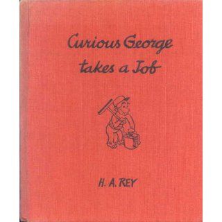 Curious George Takes a Job: H. A. Rey, Margret Rey: 0046442150866: Books