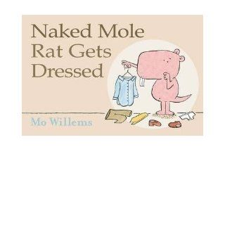 Naked Mole Rat Gets Dressed (Scholastic): Mo Williams: 9780545429979: Books
