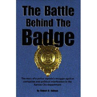 The Battle Behind The Badge: Robert C. Heinen, Robert B. Heinen: 9781890622060: Books