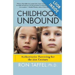 Childhood Unbound The Powerful New Parenting Approach That Gives Our 21st Century Kids the Authority, Love, and Listening They Need to Thrive Dr. Ron Taffel Ph.D. 9781416559283 Books
