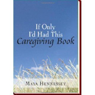 If Only I'd Had This Caregiving Book (9781425909741) Maya Hennessey Books