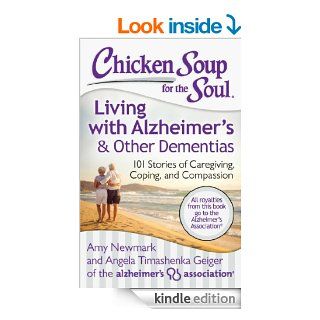 Chicken Soup for the Soul: Living with Alzheimer's & Other Dementias: 101 Stories of Caregiving, Coping, and Compassion eBook: Amy Newmark, Angela Timashenka Geiger: Kindle Store