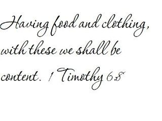 Having food and clothing, with these we shall be content. 1 Timothy 68   Wall and home scripture, lettering, quotes, images, stickers, decals, art, and more 