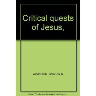 Critical quests of Jesus, : Charles C Anderson: Books