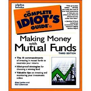 The Complete Idiot's Guide to Making Money with Mutual Funds (3rd Edition): Alan Lavine, Gail Liberman: 0021898639981: Books