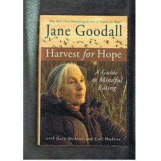 Harvest for Hope: A Guide to Mindful Eating: Jane Goodall, Gary McAvoy, Gail Hudson: 9780446533621: Books