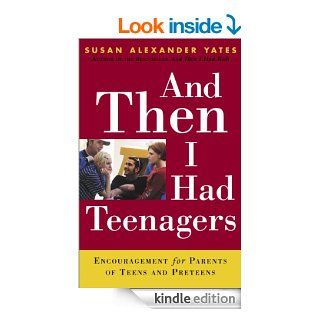 And Then I Had Teenagers: Encouragement for Parents of Teens and Preteens   Kindle edition by Susan Alexander Yates. Religion & Spirituality Kindle eBooks @ .