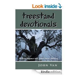 treestand devotionals: Nothing Happens with a Dull SwordNothing   Kindle edition by John Van. Religion & Spirituality Kindle eBooks @ .