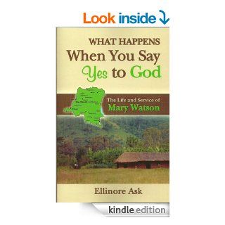 What Happens When You Say Yes to God ? (Mary Watson) eBook: Ellinore Ask: Kindle Store