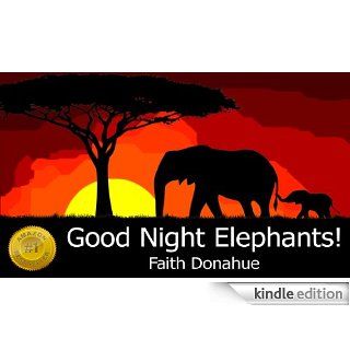 Good Night Elephants (Good Night Father Sun Series (perfect for bedtime & young readers) Book 1)   Kindle edition by Faith Donahue. Children Kindle eBooks @ .