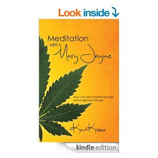 Meditation with Mary Jayne : How I lost one hundred pounds with marijuana therapy   Kindle edition by Ken Kizzee. Self Help Kindle eBooks @ .