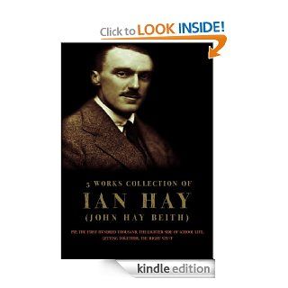 Ian Hay (John Hay Beith): 5 Works: Pip, The First Hundred Thousand, The Lighter Side Of School Life, Getting Together, The Right Stuff eBook: Ian Hay (John Hay Beith): Kindle Store