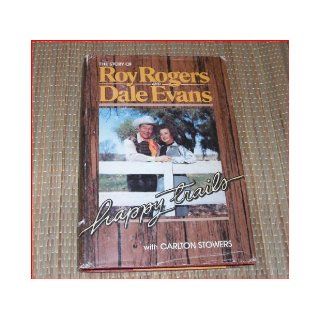 Happy Trails: The Story of Roy Rogers and Dale Evans: Roy & Dale Evans Rogers: Books
