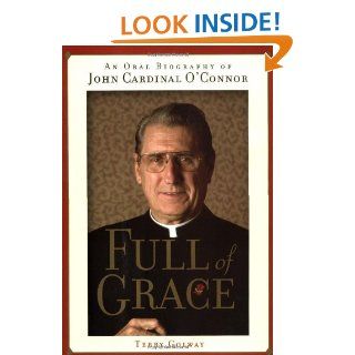 Full of Grace: An Oral Biography of John Cardinal O'Connor: Terry Golway: 9780743444309: Books