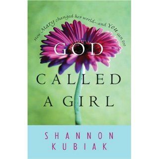 God Called a Girl: How Mary Changed Her World  And You Can Too: Shannon Kubiak, Shannon Primicerio: 9780764200298: Books