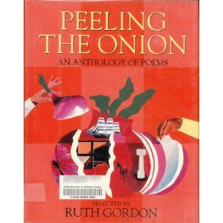 Peeling the Onion: An Anthology of Poems (A Charlotte Zolotow Book): Ruth Gordon: 9780060217273: Books