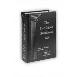 The Fair Labor Standards Act: Ellen C. Kearns, Monica Gallagher, American Bar Association Federal Labor Standards Legislation committee: 9781570181085: Books