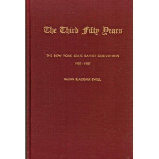 THE THIRD FIFTY YEARS: OF THE NEW YORK STATE BAPTIST CONVENTION: Glenn B. Ewell, Photographs: Books