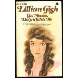 Lillian Gish: The Movies, Mr. Griffith and Me: Lillian Gish: 9780135364826: Books