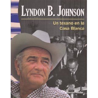 Lyndon B. Johnson: Un Texano En La Casa Blanca (Lyndon B. Johnson: A Texan In The White House) (Turtleback School & Library Binding Edition): Harriet Isecke: 9780606318730: Books