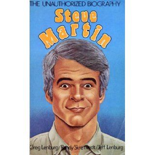 Steve Martin: The Unauthorized Biography: Greg Lenburg: 9780312761905: Books
