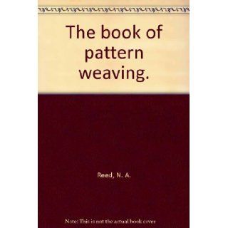 The book of pattern weaving.: N.A. Reed: Books