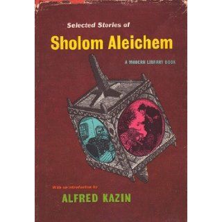 Selected Stories from Sholom Aleichem (Modern Library, 145.2): Sholom Aleichem, Alfred Kazin: Books