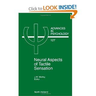 Neural Aspects of Tactile Sensation, Volume 127 (Advances in Psychology) (9780444822826): J.W. Morley: Books
