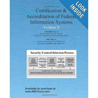 Certification & Accreditation of Federal Information Systems Volume II: Part I   NIST 800 53 Rev 3; Part II   NIST 800 122: Joint Task Force Transformation Initiative Interagency Working Group: 9781453702345: Books