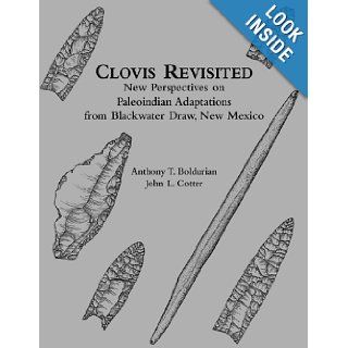 Clovis Revisited: New Perspectives on Paleoindian Adaptations from Blackwater Draw, New Mexico (University Museum Monograph, 103): Anthony T. Boldurian, John L. Cotter: 9780924171673: Books