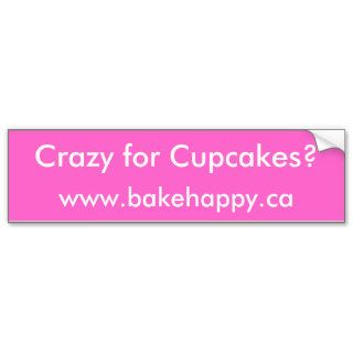 Crazy for Cupcakes?, www.bakehappy.ca Bumper Sticker