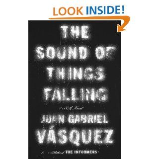 The Sound of Things Falling: A Novel eBook: Juan Gabriel Vasquez, Anne McLean: Kindle Store