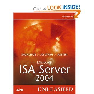 Microsoft Internet Security and Acceleration (ISA) Server 2004 Unleashed: Michael Noel: 9780672327186: Books