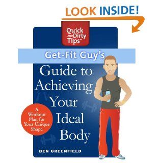 Get Fit Guy's Guide to Achieving Your Ideal Body: A Workout Plan for Your Unique Shape (Quick & Dirty Tips)   Kindle edition by Ben Greenfield. Health, Fitness & Dieting Kindle eBooks @ .