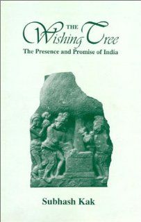 The Wishing Tree The Presence and Promise of India Subhash Kak 9788121510325 Books