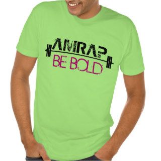 AMRAP   Be Bold T Shirt