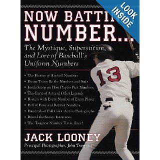 Now Batting, Number: The Mystique, Superstition, and Lore of Baseball's Uniform Numbers: Jack Looney, John Tremmel: Books