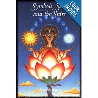 Symbols, Sex, and the Stars in Popular Beliefs: An Outline of the Origins of Moon and Sun Worship, Astrology, Sex Symbolism, Mystic Meaning of Numbers, the Cabala, and Many Popular Customs, Myth: Ernest Busenbark: 9781885395191: Books