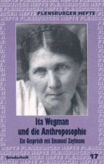 Ita Wegman und die Anthroposophie: Ein Gesprch mit Emanuel Zeylmans: Wolfgang Weirauch, Emanuel Zeylmans van Emmichoven: Bücher