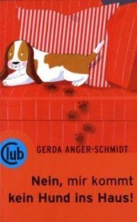 Nein, mir kommt kein Hund ins Haus!: Gerda Anger Schmidt, Birgitta Heiskel: Bücher