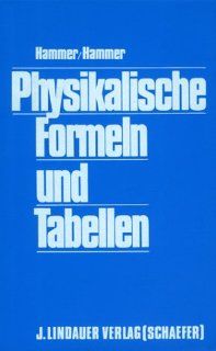 Physikalische Formeln und Tabellen: Anton Hammer, Karl Hammer: Bücher
