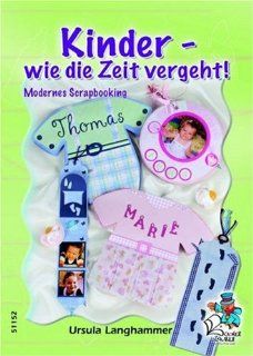 Kinder   wie die Zeit vergeht: Modernes Scrapbooking: Ursula Langhammer: Bücher