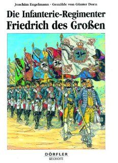 Die Infanterie Regimenter Friedrich des Grossen 1756 1763: Joachim Engelmann, Gnter Dorn: Bücher
